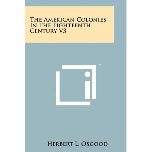The American Colonies in the Eighteenth Century V3 - Paperback