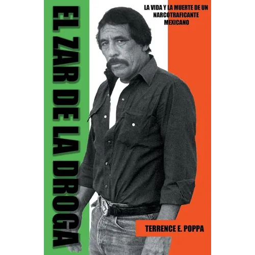 El zar de la droga: la vida y la muerte de un narcotraficante mexicano - Paperback