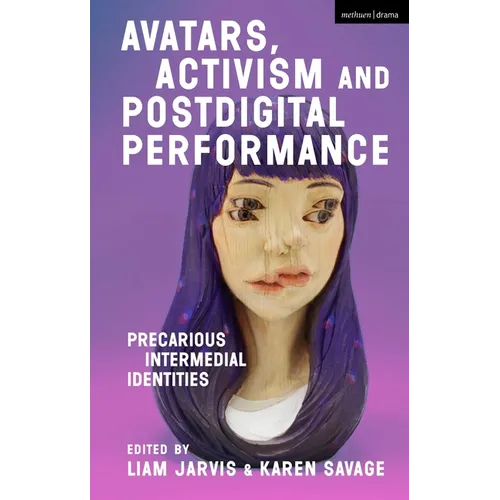 Avatars, Activism and Postdigital Performance: Precarious Intermedial Identities - Paperback