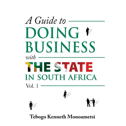 A Guide On Doing Business with the State in South Africa: Volume 1 - Paperback