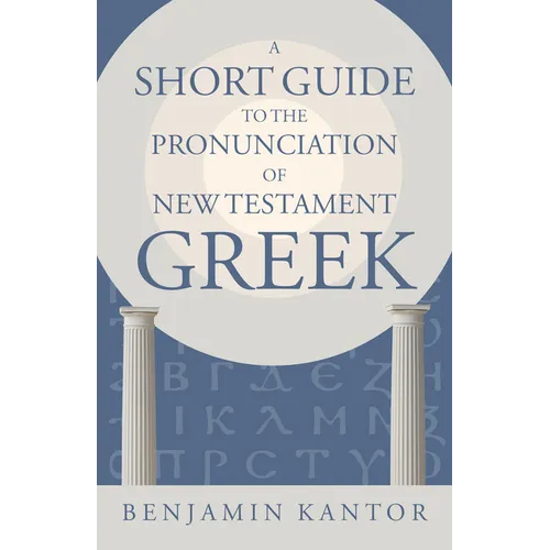 A Short Guide to the Pronunciation of New Testament Greek - Paperback