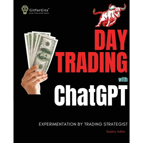 Day Trading with ChatGPT: Test the Power of AI for Stock Market Predictions - Paperback