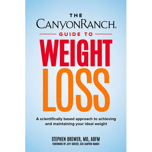 The Canyon Ranch Guide to Weight Loss: A Scientifically Based Approach to Achieving and Maintaining Your Ideal Weight - Hardcover