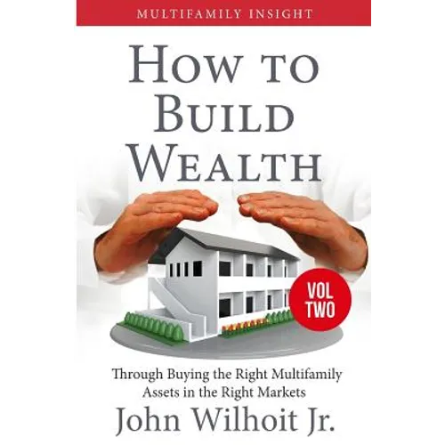 Multifamily Insight Vol 2: How to Build Wealth Through Buying the Right Multifamily Assests in the Right Markets - Paperback