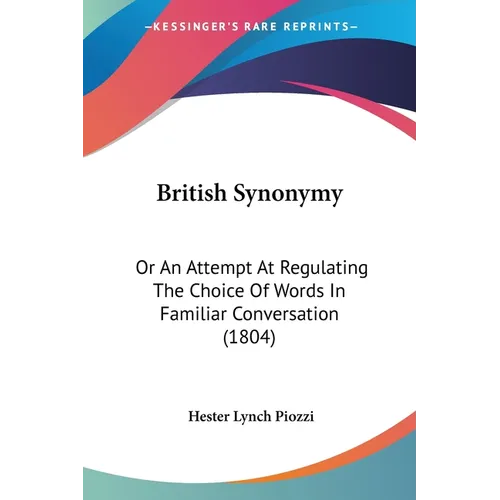 British Synonymy: Or An Attempt At Regulating The Choice Of Words In Familiar Conversation (1804) - Paperback