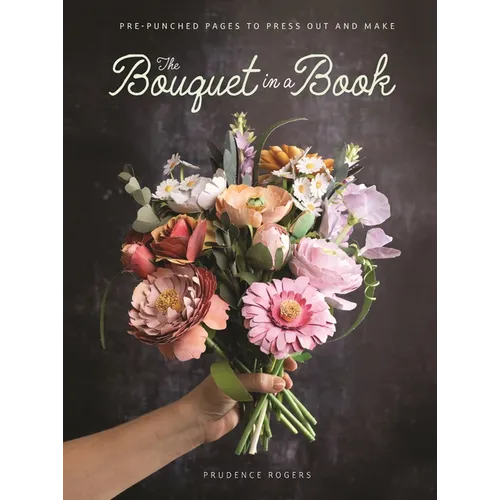 The Bouquet in a Book: Pre-Punched Pages to Press Out and Make - Paperback
