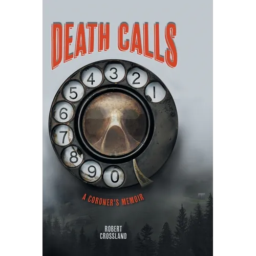 Death Calls: A Coroner's Memoir - Hardcover