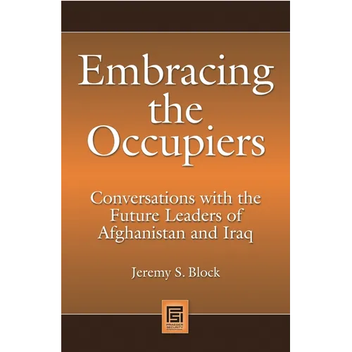 Embracing the Occupiers: Conversations with the Future Leaders of Afghanistan and Iraq - Hardcover