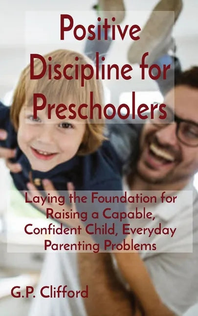 Positive Discipline for Preschoolers: Laying the Foundation for Raising a Capable, Confident Child, Everyday Parenting Problems - Paperback