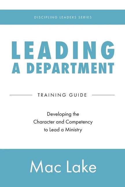Leading a Department: Developing the Character and Competency to Lead a Ministry - Paperback