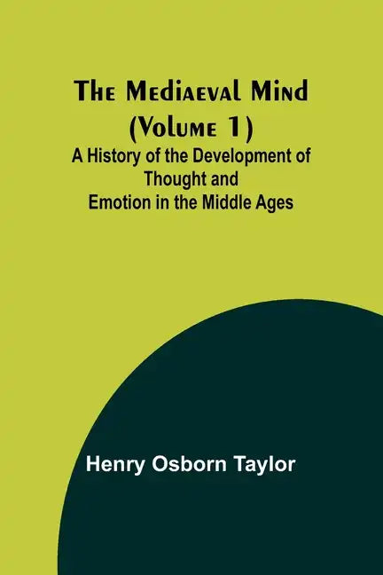 The Mediaeval Mind (Volume 1); A History of the Development of Thought and Emotion in the Middle Ages - Paperback