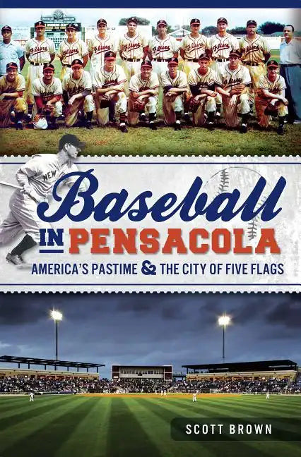 Baseball in Pensacola:: America's Pastime & the City of Five Flags - Paperback