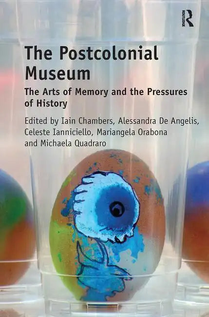 The Postcolonial Museum: The Arts of Memory and the Pressures of History - Paperback