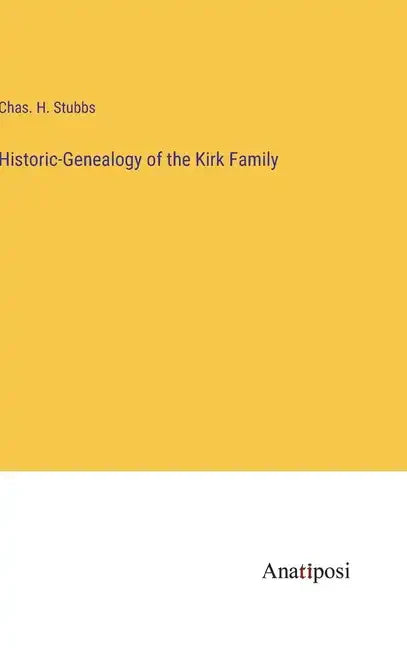 Historic-Genealogy of the Kirk Family - Hardcover