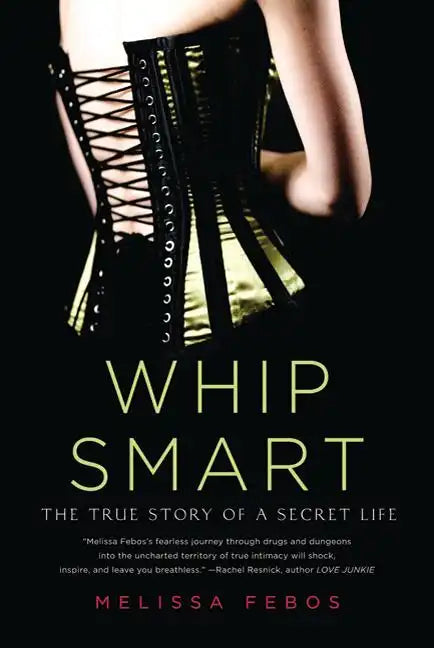 Whip Smart: The True Story of a Secret Life - Paperback