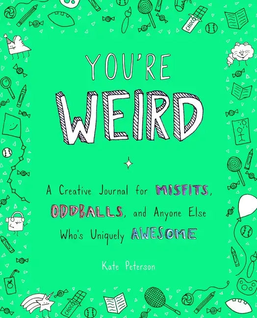 You're Weird: A Creative Journal for Misfits, Oddballs, and Anyone Else Who's Uniquely Awesome - Paperback
