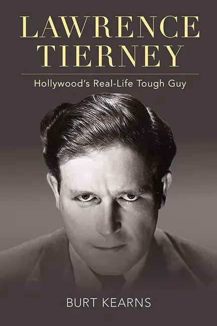 Lawrence Tierney: Hollywood's Real-Life Tough Guy - Hardcover
