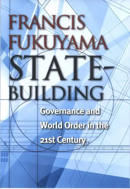 State-Building: Governance and World Order in the 21st Century - Hardcover