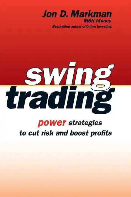 Swing Trading: Power Strategies to Cut Risk and Boost Profits - Paperback
