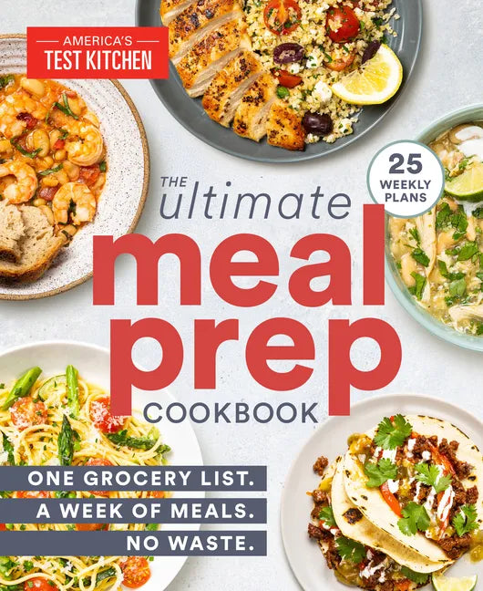 The Ultimate Meal-Prep Cookbook: One Grocery List. a Week of Meals. No Waste. - Paperback