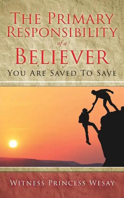 The Primary Responsibility of a Believer: You Are Saved To Save - Paperback