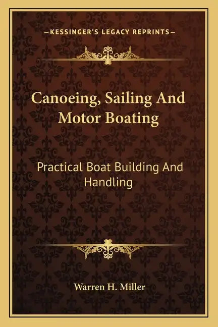 Canoeing, Sailing and Motor Boating: Practical Boat Building and Handling - Paperback