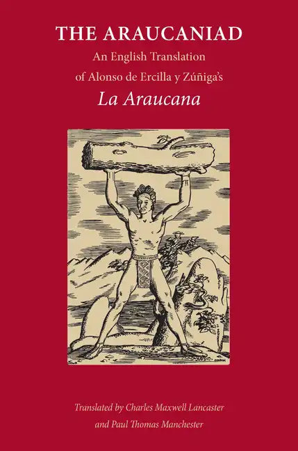 The Araucaniad: A Version in English Poetry of Alonso de Ercilla y Zuniga's La Araucana - Paperback
