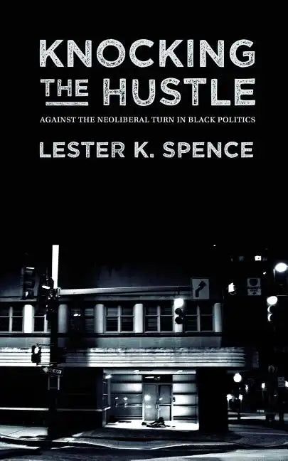 Knocking the Hustle: Against the Neoliberal Turn in Black Politics - Paperback