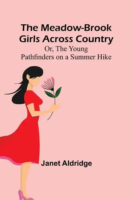 The Meadow-Brook Girls Across Country; Or, The Young Pathfinders on a Summer Hike - Paperback
