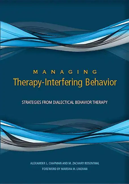 Managing Therapy-Interfering Behavior: Strategies from Dialectical Behavior Therapy - Hardcover