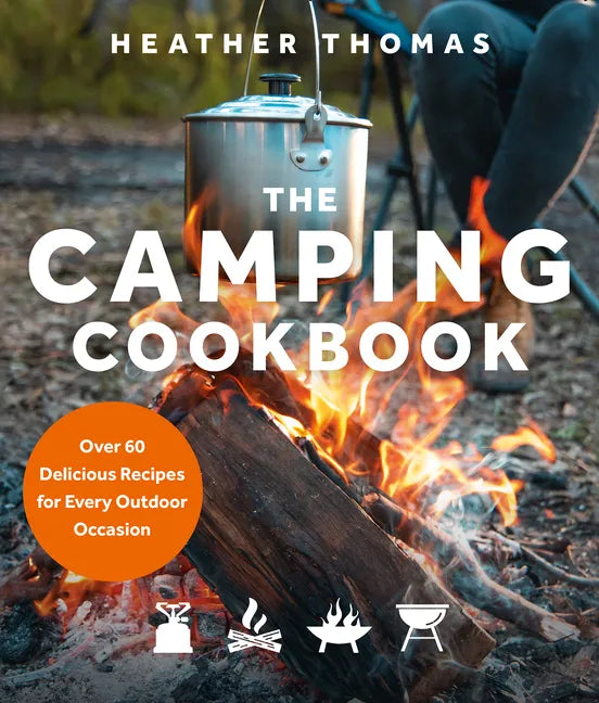 The Camping Cookbook: Over 60 Delicious Recipes for Every Outdoor Occasion - Hardcover