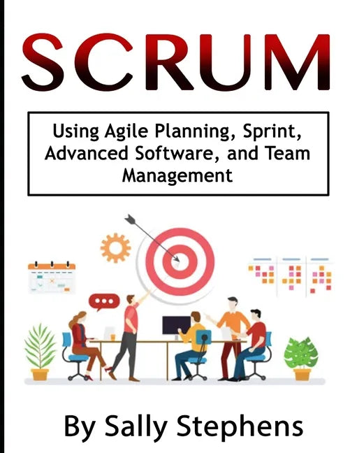 Scrum: Using Agile Planning, Sprint, Advanced Software, and Team Management - Paperback