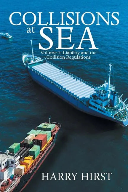 Collisions at Sea: Volume 1: Liability and the Collision Regulations - Paperback