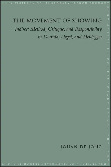 The Movement of Showing: Indirect Method, Critique, and Responsibility in Derrida, Hegel, and Heidegger - Paperback
