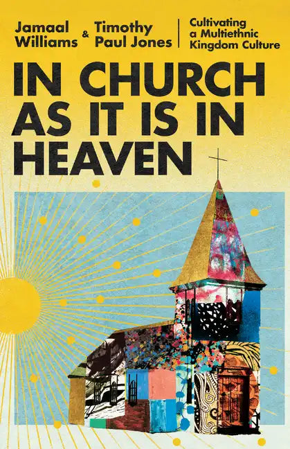 In Church as It Is in Heaven: Cultivating a Multiethnic Kingdom Culture - Hardcover
