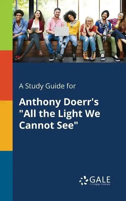 A Study Guide for Anthony Doerr's "All the Light We Cannot See" - Paperback