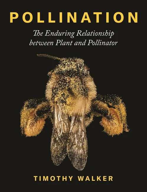 Pollination: The Enduring Relationship Between Plant and Pollinator - Hardcover