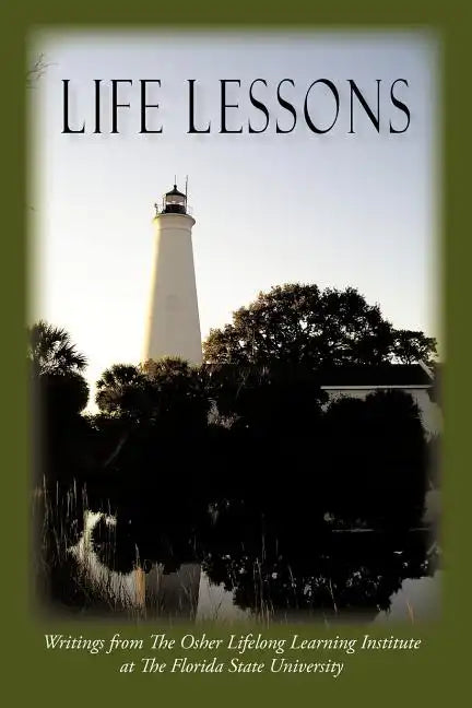 Life Lessons: Writings from the Osher Lifelong Learning Institute at the Florida State University - Paperback
