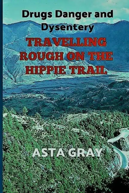 Travelling Rough on the Hippie Trail: Drugs Danger and Dysentery - Paperback