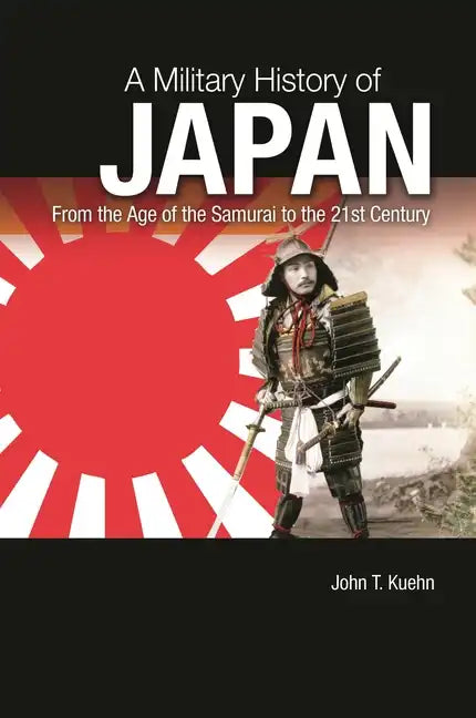 A Military History of Japan: From the Age of the Samurai to the 21st Century - Hardcover