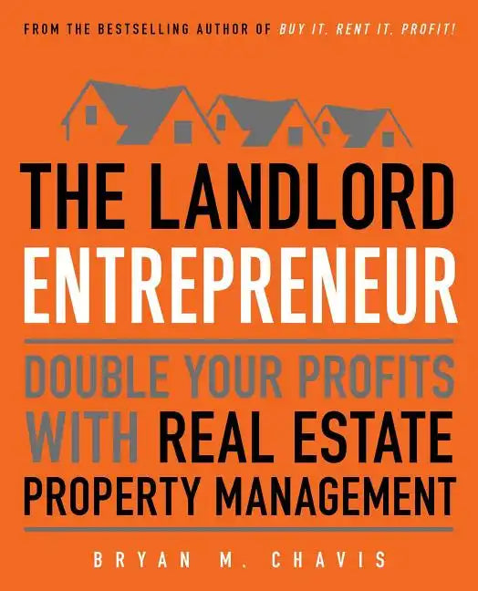 The Landlord Entrepreneur: Double Your Profits with Real Estate Property Management - Paperback