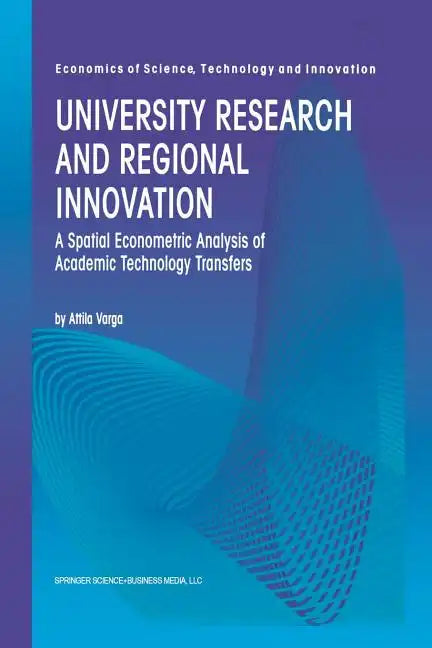 University Research and Regional Innovation: A Spatial Econometric Analysis of Academic Technology Transfers - Paperback
