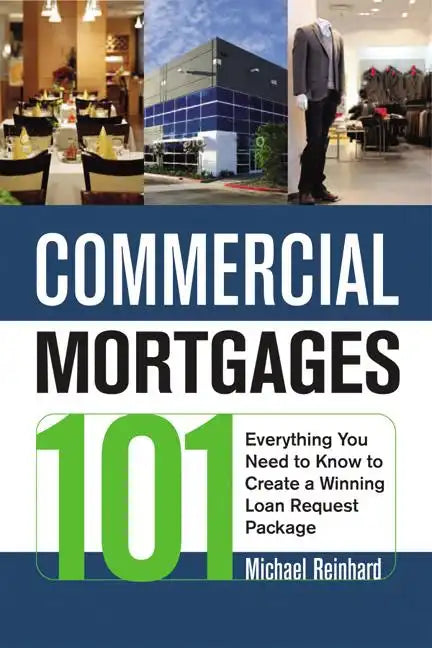Commercial Mortgages 101: Everything You Need to Know to Create a Winning Loan Request Package - Paperback