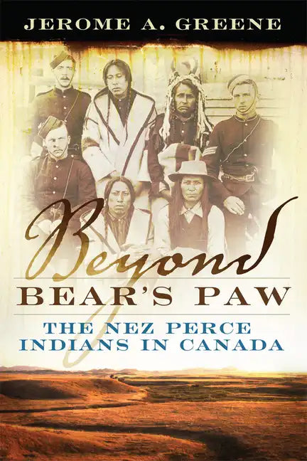 Beyond Bear's Paw: The Nez Perce Indians in Canada - Paperback