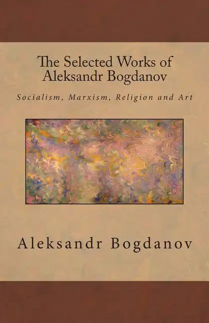 The Selected Works of Aleksandr Bogdanov - Paperback
