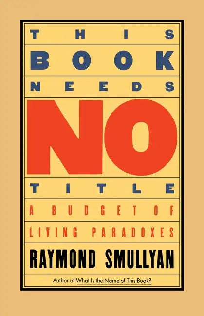 This Book Needs No Title: A Budget of Living Paradoxes - Paperback