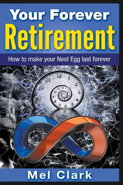 Your Forever Retirement: How to make your Nest Egg last forever - Paperback