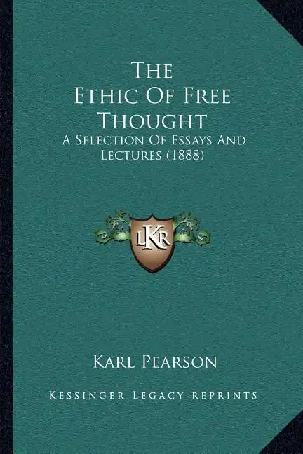 The Ethic Of Free Thought: A Selection Of Essays And Lectures (1888) - Paperback