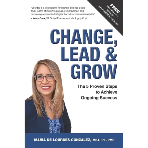 Change, Lead & Grow: The 5 Proven Steps to Achieve Ongoing Success - Paperback