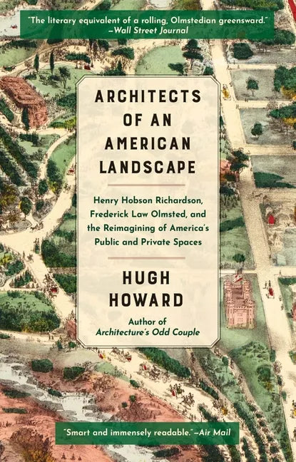 Architects of an American Landscape: Henry Hobson Richardson, Frederick Law Olmsted, and the Reimagining of America's Public and Private Spaces - Paperback